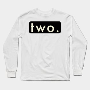 Two. Long Sleeve T-Shirt
